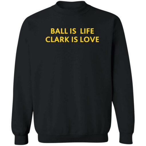 Ball Is Life Caitlin Clark Is Love Shirt Shirt Sweatshirt Long Sleeve Hoodie Tank Mug