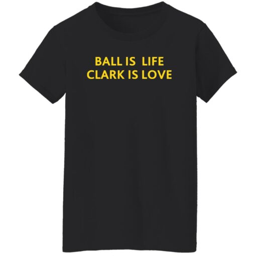 Ball Is Life Caitlin Clark Is Love Shirt Shirt Sweatshirt Long Sleeve Hoodie Tank Mug