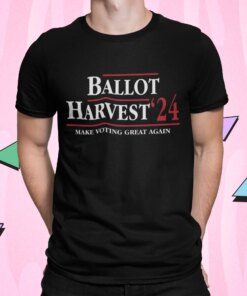 Ballot Harvest 24 Make Voting Great Again Shirt Shirt Sweatshirt Long Sleeve Hoodie Tank Mug Ballot Harvest 24 Make Voting Great Again Shirt Shirt Sweatshirt Long Sleeve Hoodie Tank Mug