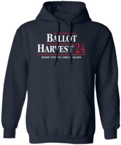 Ballot Harvest 24 Make Voting Great Again Shirt Shirt Sweatshirt Long Sleeve Hoodie Tank Mug