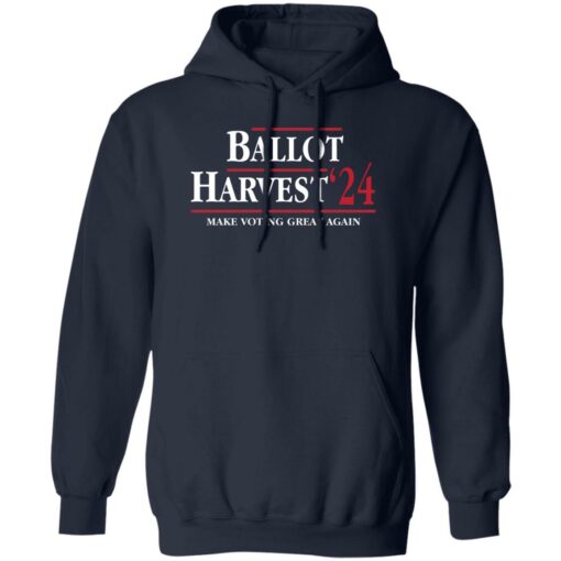 Ballot Harvest 24 Make Voting Great Again Shirt Shirt Sweatshirt Long Sleeve Hoodie Tank Mug