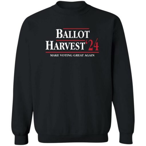 Ballot Harvest 24 Make Voting Great Again Shirt Shirt Sweatshirt Long Sleeve Hoodie Tank Mug