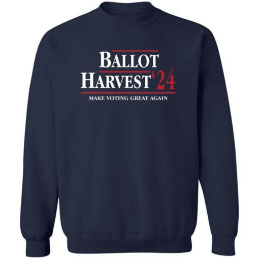 Ballot Harvest 24 Make Voting Great Again Shirt Shirt Sweatshirt Long Sleeve Hoodie Tank Mug