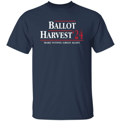 Ballot Harvest 24 Make Voting Great Again Shirt Shirt Sweatshirt Long Sleeve Hoodie Tank Mug