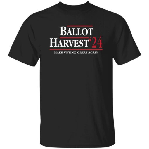 Ballot Harvest 24 Make Voting Great Again Shirt Shirt Sweatshirt Long Sleeve Hoodie Tank Mug