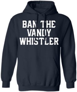 Ban the Vandy whistler shirt Shirt Sweatshirt Long Sleeve Hoodie Tank Mug 3 Ban the Vandy whistler shirt Shirt Sweatshirt Long Sleeve Hoodie Tank Mug 4
