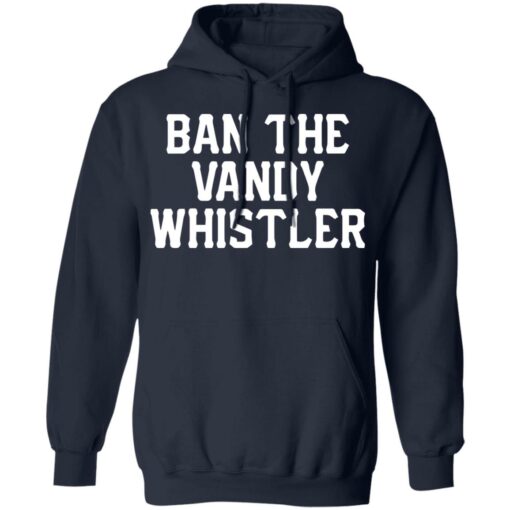 Ban the Vandy whistler shirt Shirt Sweatshirt Long Sleeve Hoodie Tank Mug