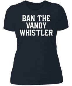 Ban the Vandy whistler shirt Shirt Sweatshirt Long Sleeve Hoodie Tank Mug 5 Ban the Vandy whistler shirt Shirt Sweatshirt Long Sleeve Hoodie Tank Mug 6
