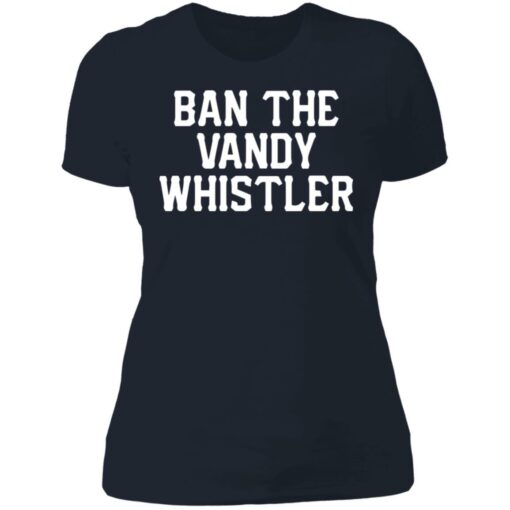 Ban the Vandy whistler shirt Shirt Sweatshirt Long Sleeve Hoodie Tank Mug