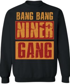 Bang bang niner gang shirt Shirt Sweatshirt Long Sleeve Hoodie Tank Mug 2 Bang bang niner gang shirt Shirt Sweatshirt Long Sleeve Hoodie Tank Mug 3