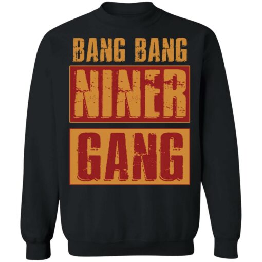 Bang bang niner gang shirt Shirt Sweatshirt Long Sleeve Hoodie Tank Mug