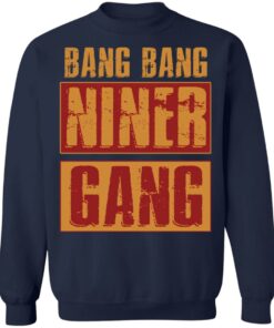 Bang bang niner gang shirt Shirt Sweatshirt Long Sleeve Hoodie Tank Mug 3 Bang bang niner gang shirt Shirt Sweatshirt Long Sleeve Hoodie Tank Mug 4