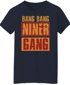 Bang bang niner gang shirt Shirt Sweatshirt Long Sleeve Hoodie Tank Mug 6 Bang bang niner gang shirt Shirt Sweatshirt Long Sleeve Hoodie Tank Mug 7