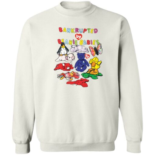 Bankrupted beanie babies shirt Shirt Sweatshirt Long Sleeve Hoodie Tank Mug