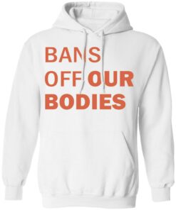 Bans off our bodies shirt Shirt Sweatshirt Long Sleeve Hoodie Tank Mug
