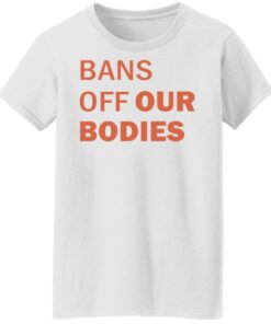 Bans off our bodies shirt Shirt Sweatshirt Long Sleeve Hoodie Tank Mug 7