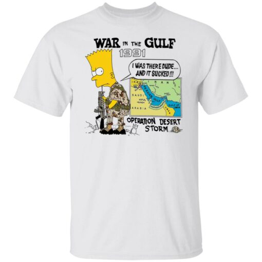 Bart Simpson war In the gulf 1991 i was there dude shirt Shirt Sweatshirt Long Sleeve Hoodie Tank Mug