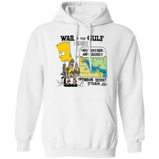 Bart Simpson war In the gulf 1991 i was there dude shirt Shirt Sweatshirt Long Sleeve Hoodie Tank Mug