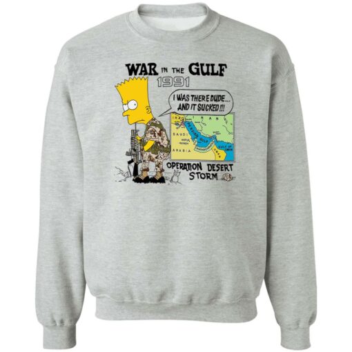 Bart Simpson war In the gulf 1991 i was there dude shirt Shirt Sweatshirt Long Sleeve Hoodie Tank Mug