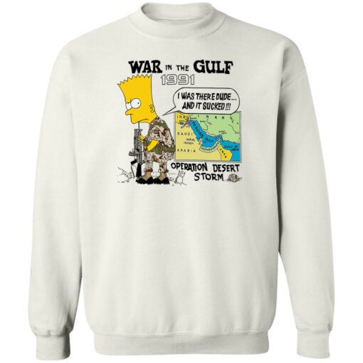 Bart Simpson war In the gulf 1991 i was there dude shirt Shirt Sweatshirt Long Sleeve Hoodie Tank Mug