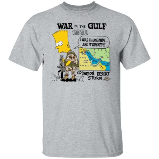 Bart Simpson war In the gulf 1991 i was there dude shirt Shirt Sweatshirt Long Sleeve Hoodie Tank Mug