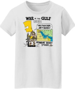 Bart Simpson war In the gulf 1991 i was there dude shirt Shirt Sweatshirt Long Sleeve Hoodie Tank Mug 5 Bart Simpson war In the gulf 1991 i was there dude shirt Shirt Sweatshirt Long Sleeve Hoodie Tank Mug 6
