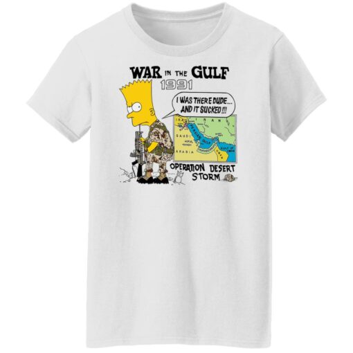 Bart Simpson war In the gulf 1991 i was there dude shirt Shirt Sweatshirt Long Sleeve Hoodie Tank Mug