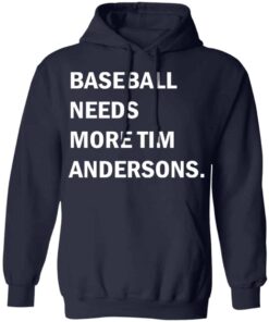 Baseball needs more Tim Andersons shirt Shirt Sweatshirt Long Sleeve Hoodie Tank Mug