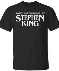 Based On The Novel By Stephen King Shirt, Hoodie, Tank Shirt Sweatshirt Long Sleeve Hoodie Tank Mug