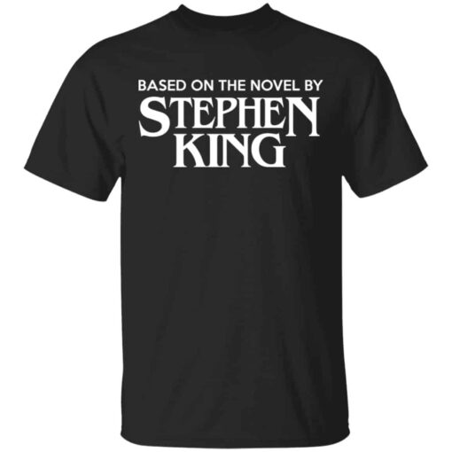 Based On The Novel By Stephen King Shirt, Hoodie, Tank Shirt Sweatshirt Long Sleeve Hoodie Tank Mug