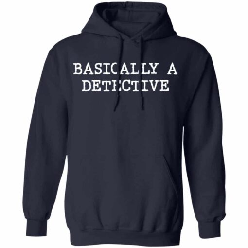 Basically a detective shirt Shirt Sweatshirt Long Sleeve Hoodie Tank Mug