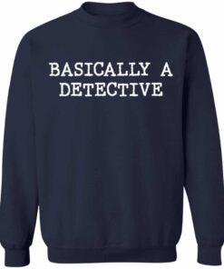 Basically a detective shirt Shirt Sweatshirt Long Sleeve Hoodie Tank Mug 4