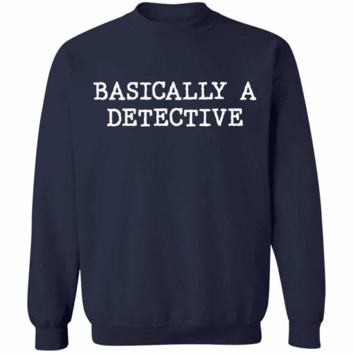 Basically a detective shirt Shirt Sweatshirt Long Sleeve Hoodie Tank Mug