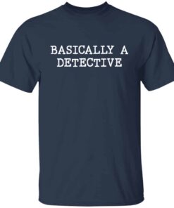 Basically a detective shirt Shirt Sweatshirt Long Sleeve Hoodie Tank Mug 5