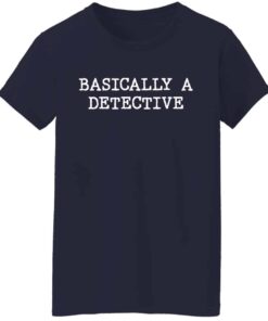 Basically a detective shirt Shirt Sweatshirt Long Sleeve Hoodie Tank Mug 7