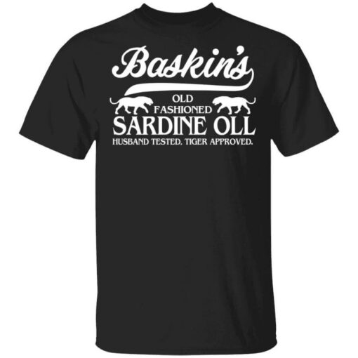 Baskin’s Old Fashioned Sardine Oll Husband Tested Tiger Approved Shirt