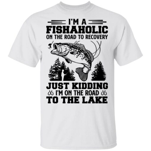 Bass i’m a fishaholic on the road to recovery just kidding shirt Shirt Sweatshirt Long Sleeve Hoodie Tank Mug