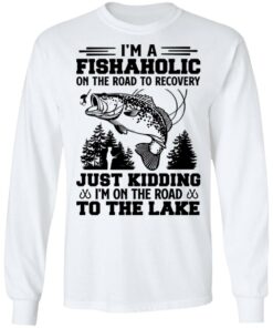 Bass i’m a fishaholic on the road to recovery just kidding shirt Shirt Sweatshirt Long Sleeve Hoodie Tank Mug
