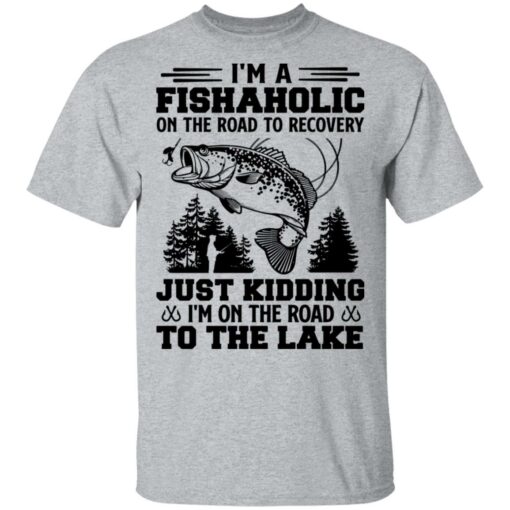 Bass i’m a fishaholic on the road to recovery just kidding shirt Shirt Sweatshirt Long Sleeve Hoodie Tank Mug