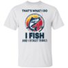 Bass that’s what i do i fish and i forget things shirt Shirt Sweatshirt Long Sleeve Hoodie Tank Mug