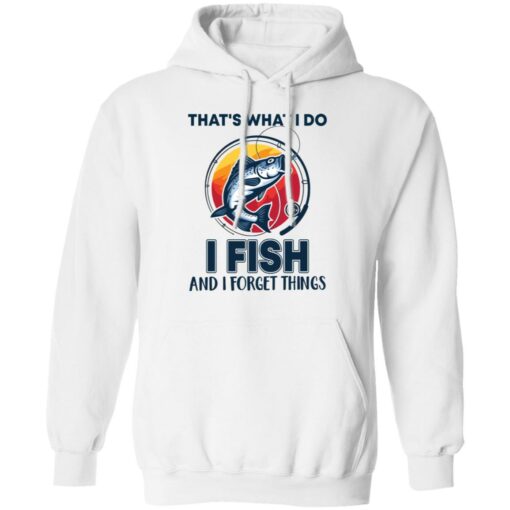 Bass that’s what i do i fish and i forget things shirt Shirt Sweatshirt Long Sleeve Hoodie Tank Mug