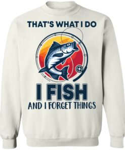 Bass that's what i do i fish and i forget things shirt Shirt Sweatshirt Long Sleeve Hoodie Tank Mug 3 Bass thats what i do i fish and i forget things shirt Shirt Sweatshirt Long Sleeve Hoodie Tank Mug 3