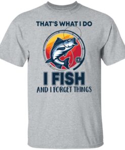 Bass that's what i do i fish and i forget things shirt Shirt Sweatshirt Long Sleeve Hoodie Tank Mug 6 Bass thats what i do i fish and i forget things shirt Shirt Sweatshirt Long Sleeve Hoodie Tank Mug 6