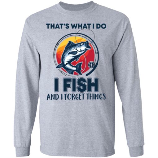 Bass that’s what i do i fish and i forget things shirt Shirt Sweatshirt Long Sleeve Hoodie Tank Mug