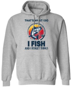 Bass that's what i do i fish and i forget things shirt Shirt Sweatshirt Long Sleeve Hoodie Tank Mug 9 Bass thats what i do i fish and i forget things shirt Shirt Sweatshirt Long Sleeve Hoodie Tank Mug 9