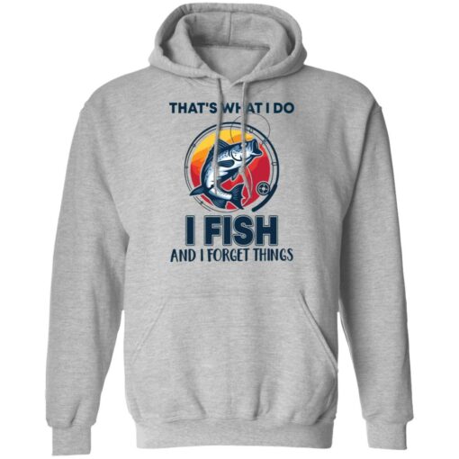 Bass that’s what i do i fish and i forget things shirt Shirt Sweatshirt Long Sleeve Hoodie Tank Mug