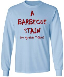 Bbq Stain On My White T-Shirts, Hoodies, Long Sleeve Shirt Sweatshirt Long Sleeve Hoodie Tank Mug