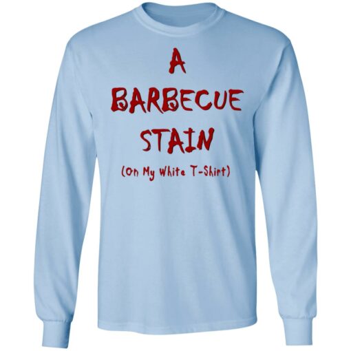 Bbq Stain On My White T-Shirts, Hoodies, Long Sleeve Shirt Sweatshirt Long Sleeve Hoodie Tank Mug