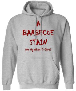 Bbq Stain On My White T Shirts Hoodies Long Sleeve Shirt Sweatshirt Long Sleeve Hoodie Tank Mug 11