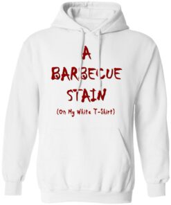 Bbq Stain On My White T Shirts Hoodies Long Sleeve Shirt Sweatshirt Long Sleeve Hoodie Tank Mug 12